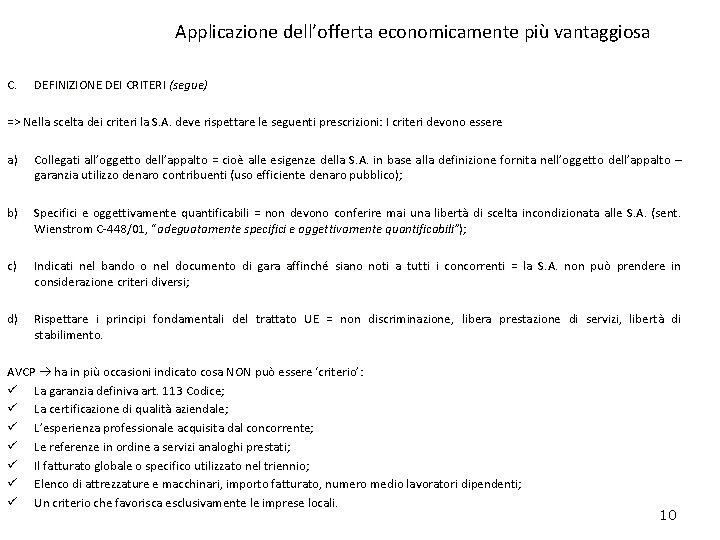 Applicazione dell’offerta economicamente più vantaggiosa C. DEFINIZIONE DEI CRITERI (segue) DEFINIZIONE DEI CRITERI =>