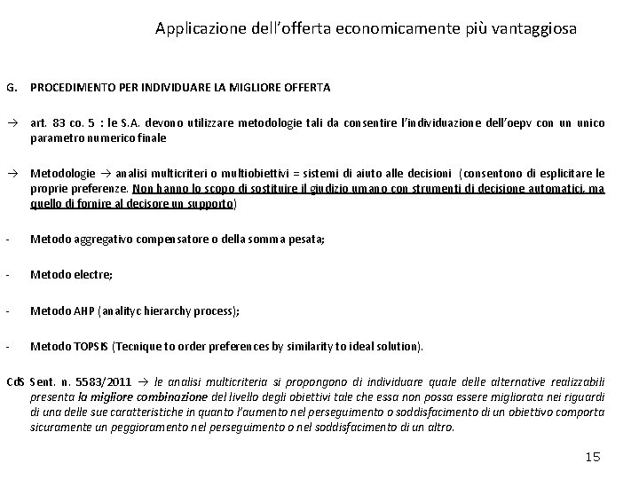 Applicazione dell’offerta economicamente più vantaggiosa G. PROCEDIMENTO PER INDIVIDUARE LA MIGLIORE OFFERTA art. 83