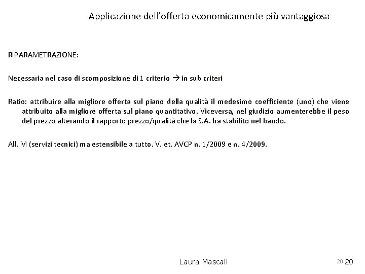 Applicazione dell’offerta economicamente più vantaggiosa RIPARAMETRAZIONE: Necessaria nel caso di scomposizione di 1 criterio