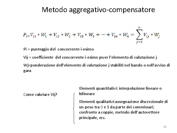 Metodo aggregativo-compensatore Pi = punteggio del concorrente i-esimo Vij = coefficiente del concorrente i-esimo