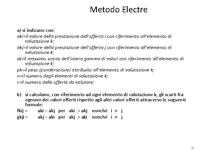Metodo Electre a) si indicano con: aki=il valore della prestazione dell’offerta i con riferimento
