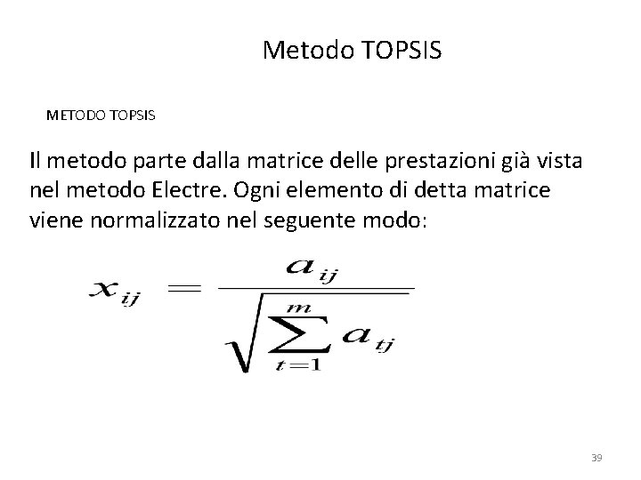 Metodo TOPSIS METODO TOPSIS Il metodo parte dalla matrice delle prestazioni già vista nel