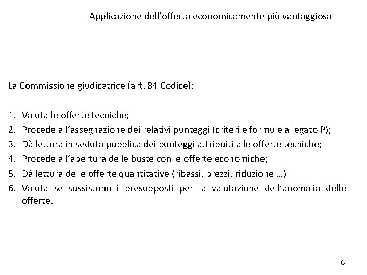 Applicazione dell’offerta economicamente più vantaggiosa La Commissione giudicatrice (art. 84 Codice): 1. 2. 3.