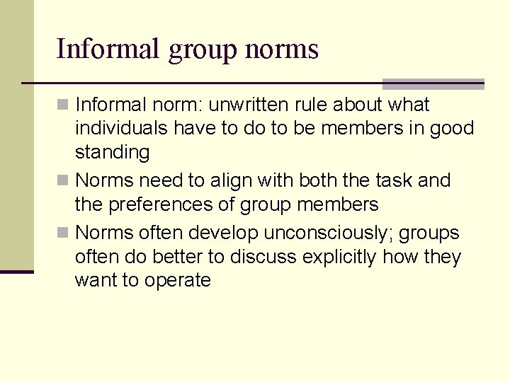 Informal group norms n Informal norm: unwritten rule about what individuals have to do