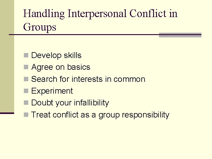 Handling Interpersonal Conflict in Groups n Develop skills n Agree on basics n Search