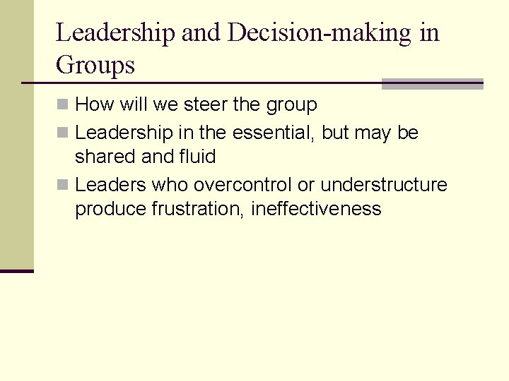 Leadership and Decision-making in Groups n How will we steer the group n Leadership