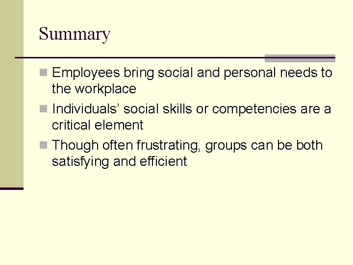 Summary n Employees bring social and personal needs to the workplace n Individuals’ social