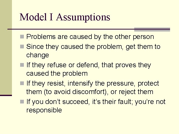 Model I Assumptions n Problems are caused by the other person n Since they