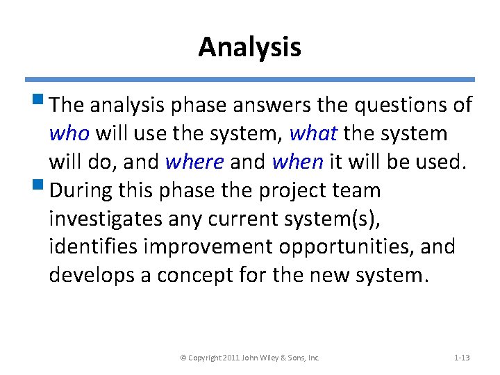 Analysis § The analysis phase answers the questions of who will use the system,