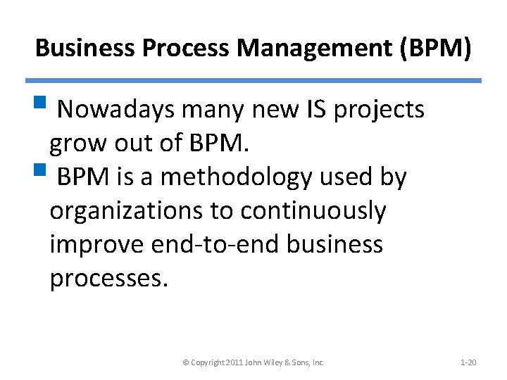 Business Process Management (BPM) § Nowadays many new IS projects grow out of BPM.