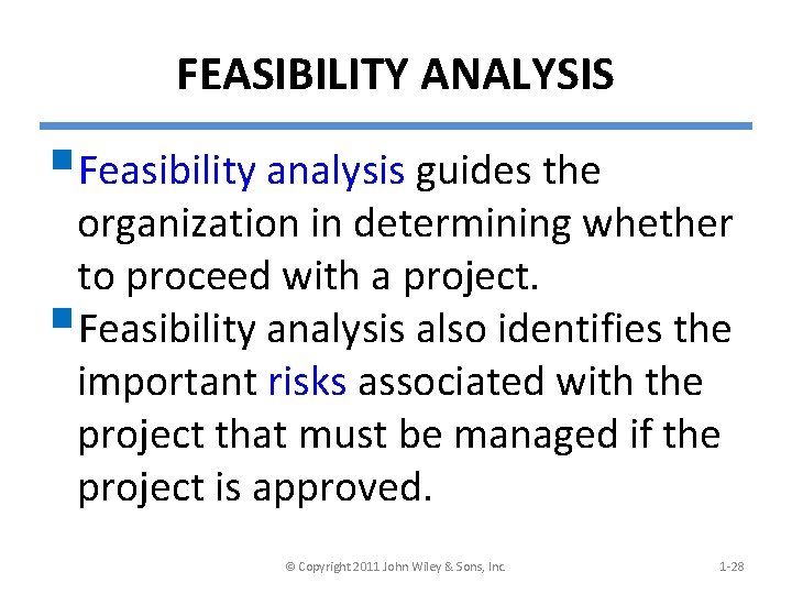 FEASIBILITY ANALYSIS §Feasibility analysis guides the organization in determining whether to proceed with a