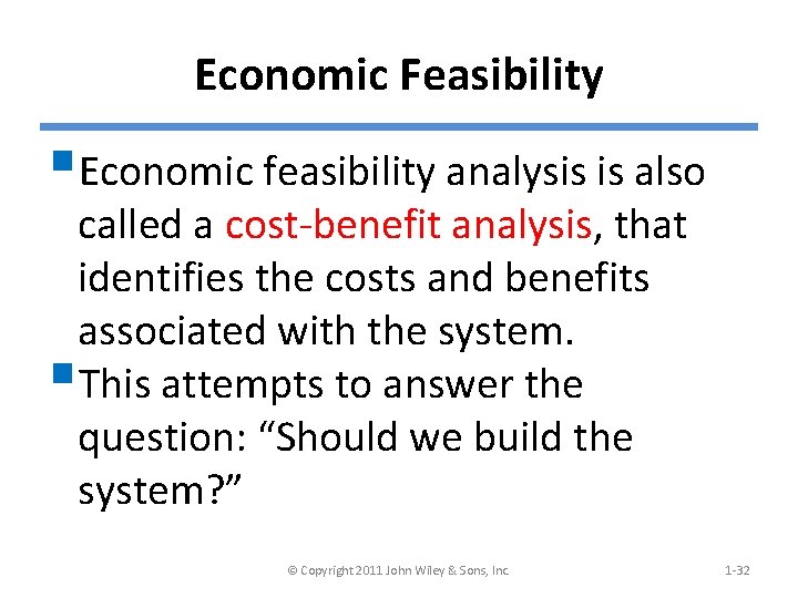 Economic Feasibility §Economic feasibility analysis is also called a cost-benefit analysis, that identifies the