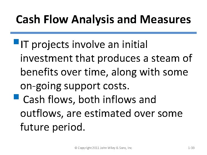 Cash Flow Analysis and Measures §IT projects involve an initial investment that produces a