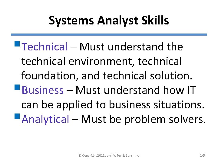 Systems Analyst Skills §Technical – Must understand the technical environment, technical foundation, and technical