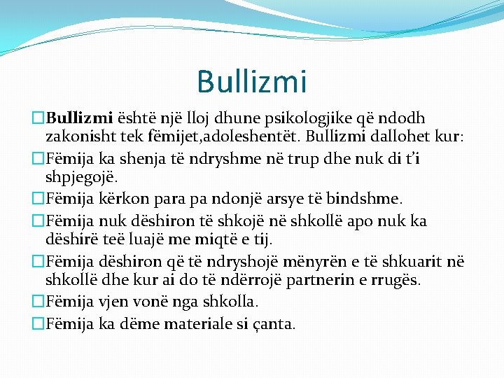 Bullizmi �Bullizmi është një lloj dhune psikologjike që ndodh zakonisht tek fëmijet, adoleshentët. Bullizmi