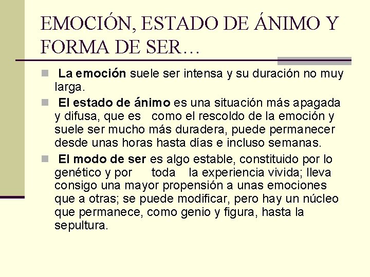 EMOCIÓN, ESTADO DE ÁNIMO Y FORMA DE SER… n La emoción suele ser intensa