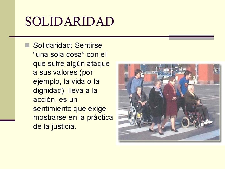 SOLIDARIDAD n Solidaridad: Sentirse “una sola cosa” con el que sufre algún ataque a