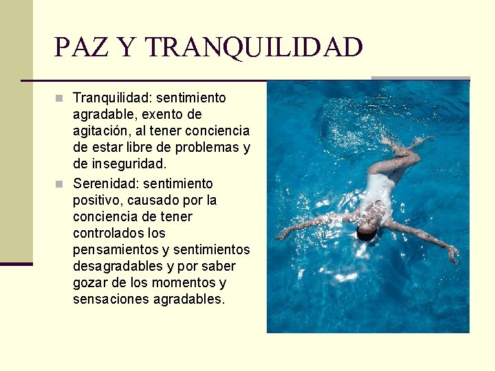 PAZ Y TRANQUILIDAD n Tranquilidad: sentimiento agradable, exento de agitación, al tener conciencia de