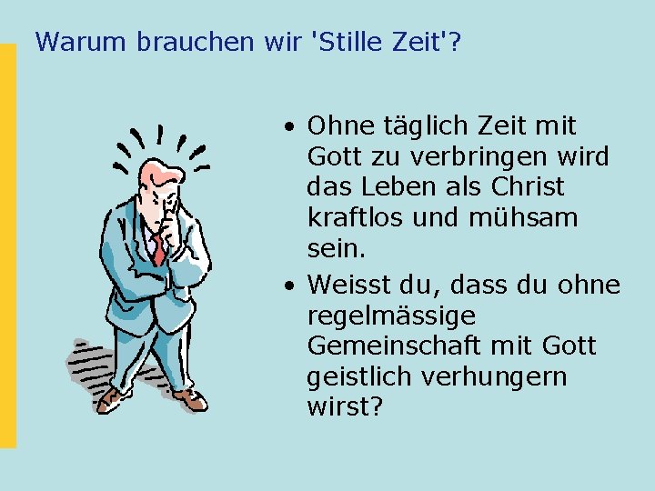 Warum brauchen wir 'Stille Zeit'? • Ohne täglich Zeit mit Gott zu verbringen wird