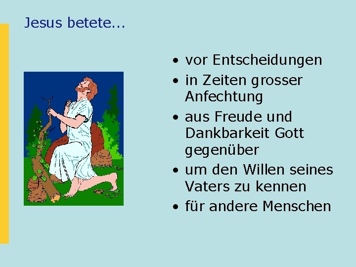 Jesus betete. . . • vor Entscheidungen • in Zeiten grosser Anfechtung • aus