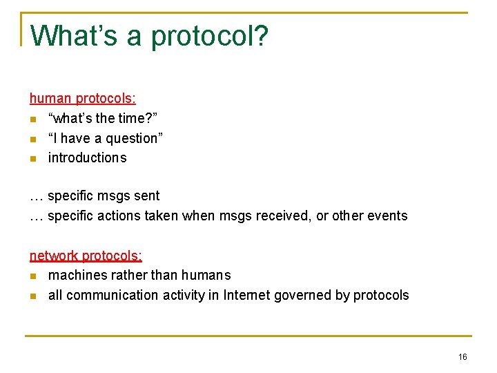 What’s a protocol? human protocols: n “what’s the time? ” n “I have a