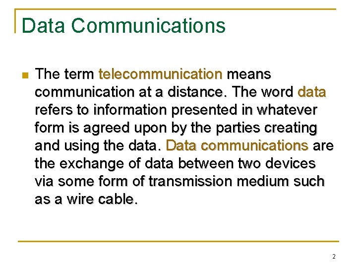 Data Communications n The term telecommunication means communication at a distance. The word data