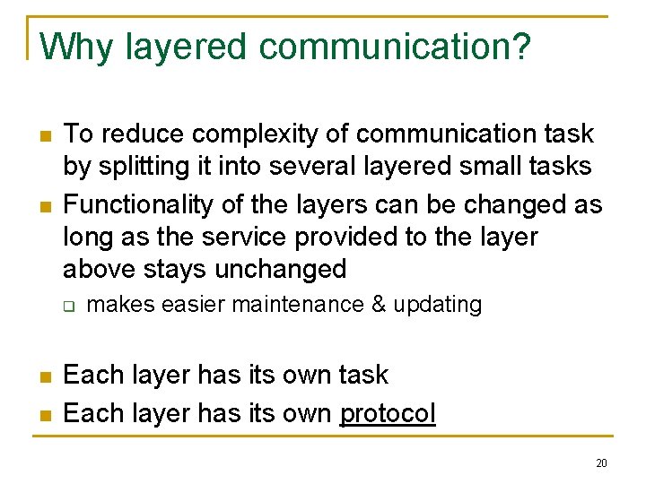Why layered communication? n n To reduce complexity of communication task by splitting it