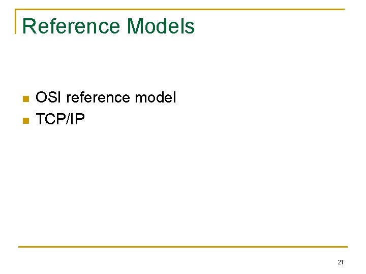 Reference Models n n OSI reference model TCP/IP 21 