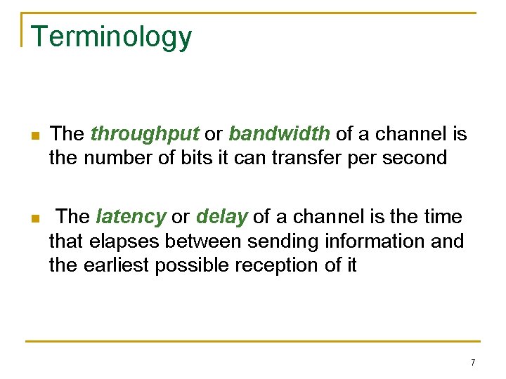 Terminology n The throughput or bandwidth of a channel is the number of bits