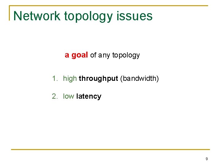 Network topology issues a goal of any topology 1. high throughput (bandwidth) 2. low