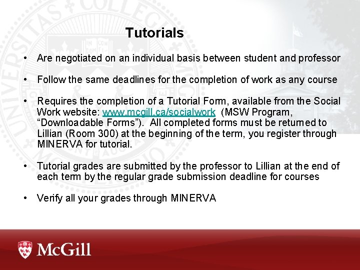 Tutorials • Are negotiated on an individual basis between student and professor • Follow Tutorials • Are negotiated on an individual basis between student and professor • Follow