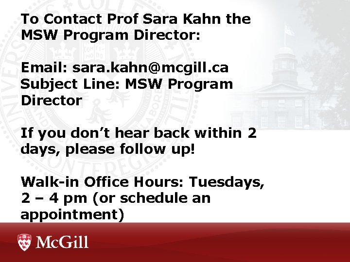 To Contact Prof Sara Kahn the MSW Program Director: Email: sara. kahn@mcgill. ca Subject To Contact Prof Sara Kahn the MSW Program Director: Email: sara. kahn@mcgill. ca Subject