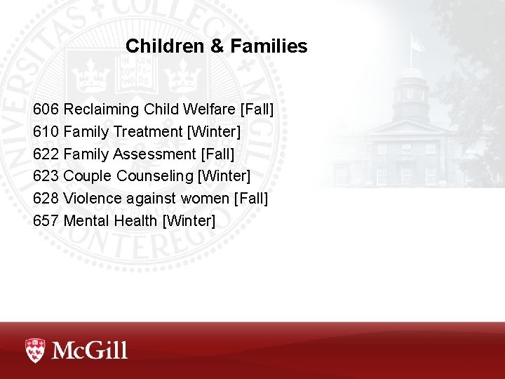 Children & Families 606 Reclaiming Child Welfare [Fall] 610 Family Treatment [Winter] 622 Family