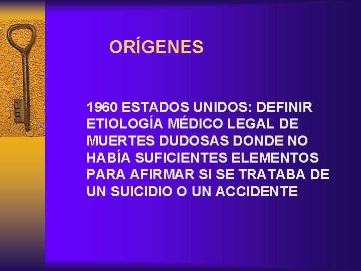 ORÍGENES 1960 ESTADOS UNIDOS: DEFINIR ETIOLOGÍA MÉDICO LEGAL DE MUERTES DUDOSAS DONDE NO HABÍA