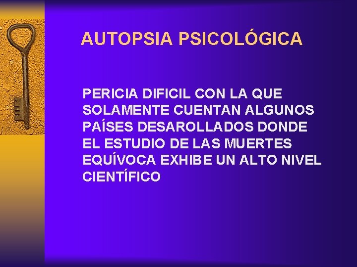 AUTOPSIA PSICOLÓGICA PERICIA DIFICIL CON LA QUE SOLAMENTE CUENTAN ALGUNOS PAÍSES DESAROLLADOS DONDE EL