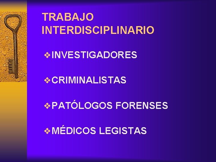 TRABAJO INTERDISCIPLINARIO v INVESTIGADORES v CRIMINALISTAS v PATÓLOGOS FORENSES v MÉDICOS LEGISTAS 