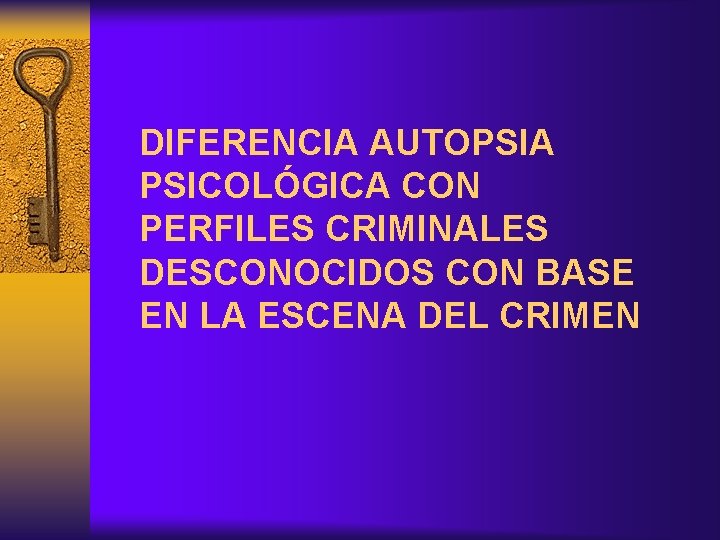 DIFERENCIA AUTOPSIA PSICOLÓGICA CON PERFILES CRIMINALES DESCONOCIDOS CON BASE EN LA ESCENA DEL CRIMEN