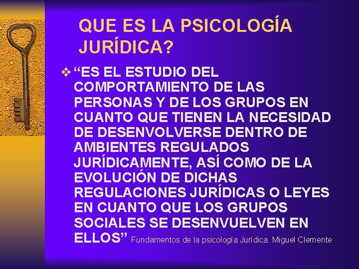 QUE ES LA PSICOLOGÍA JURÍDICA? v “ES EL ESTUDIO DEL COMPORTAMIENTO DE LAS PERSONAS