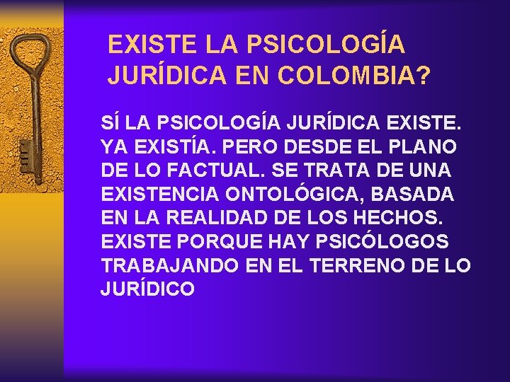 EXISTE LA PSICOLOGÍA JURÍDICA EN COLOMBIA? SÍ LA PSICOLOGÍA JURÍDICA EXISTE. YA EXISTÍA. PERO