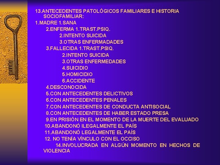 13. ANTECEDENTES PATOLÓGICOS FAMILIARES E HISTORIA SOCIOFAMILIAR: 1. MADRE 1. SANA 2. ENFERMA 1.