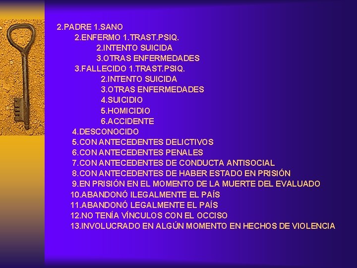 2. PADRE 1. SANO 2. ENFERMO 1. TRAST. PSIQ. 2. INTENTO SUICIDA 3. OTRAS