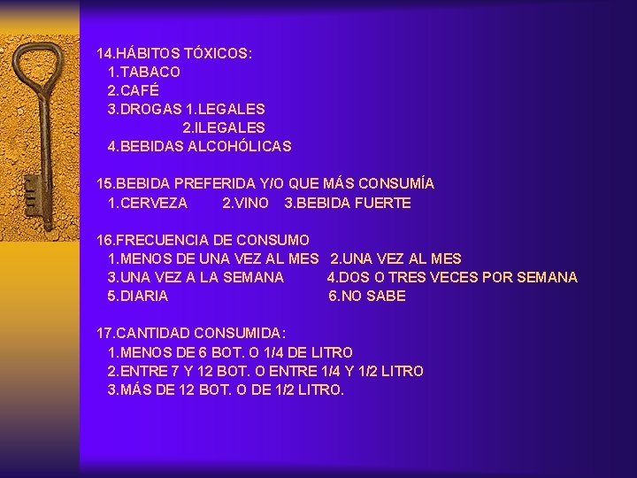14. HÁBITOS TÓXICOS: 1. TABACO 2. CAFÉ 3. DROGAS 1. LEGALES 2. ILEGALES 4.