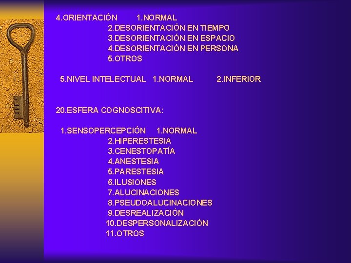 4. ORIENTACIÓN 1. NORMAL 2. DESORIENTACIÓN EN TIEMPO 3. DESORIENTACIÓN EN ESPACIO 4. DESORIENTACIÓN