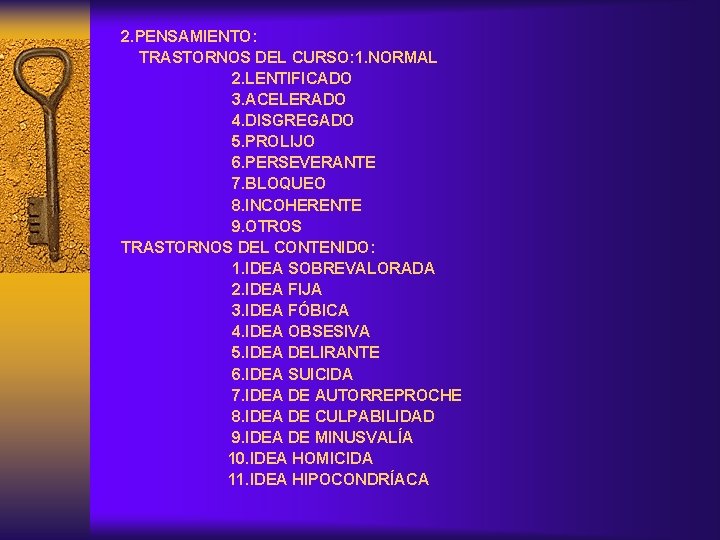 2. PENSAMIENTO: TRASTORNOS DEL CURSO: 1. NORMAL 2. LENTIFICADO 3. ACELERADO 4. DISGREGADO 5.