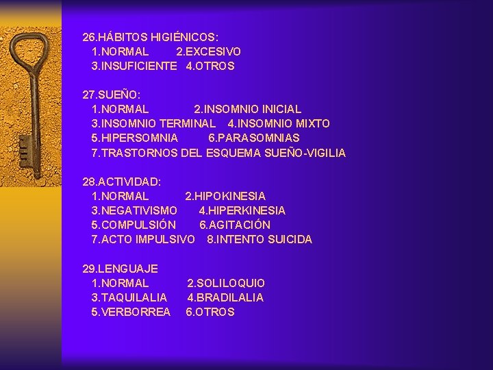 26. HÁBITOS HIGIÉNICOS: 1. NORMAL 2. EXCESIVO 3. INSUFICIENTE 4. OTROS 27. SUEÑO: 1.