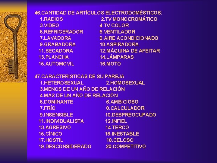 46. CANTIDAD DE ARTÍCULOS ELECTRODOMÉSTICOS: 1. RADIOS 2. TV MONOCROMÁTICO 3. VIDEO 4. TV