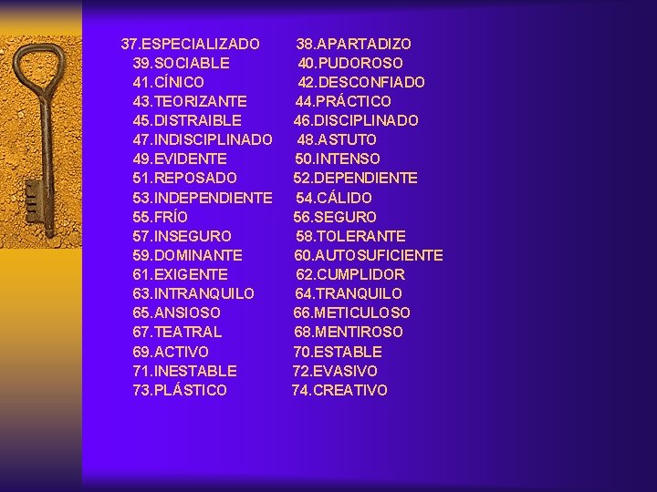 37. ESPECIALIZADO 38. APARTADIZO 39. SOCIABLE 40. PUDOROSO 41. CÍNICO 42. DESCONFIADO 43. TEORIZANTE