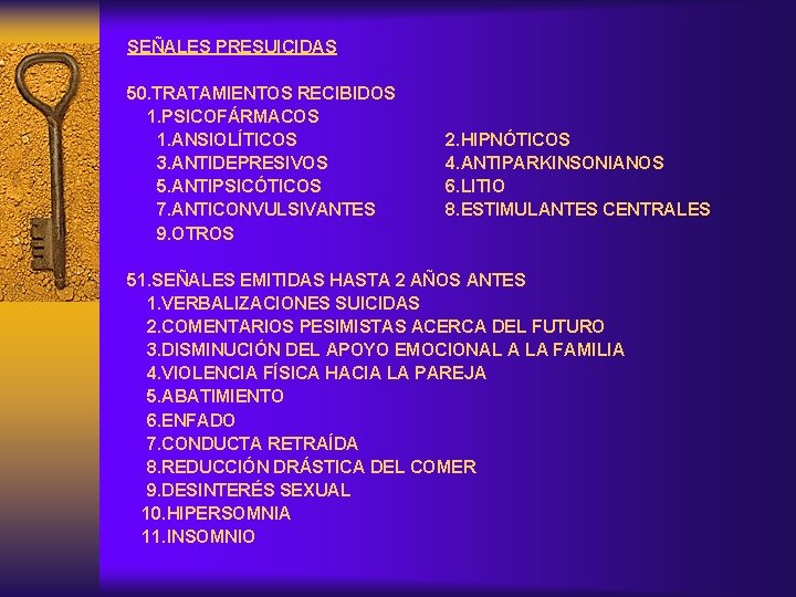 SEÑALES PRESUICIDAS 50. TRATAMIENTOS RECIBIDOS 1. PSICOFÁRMACOS 1. ANSIOLÍTICOS 2. HIPNÓTICOS 3. ANTIDEPRESIVOS 4.
