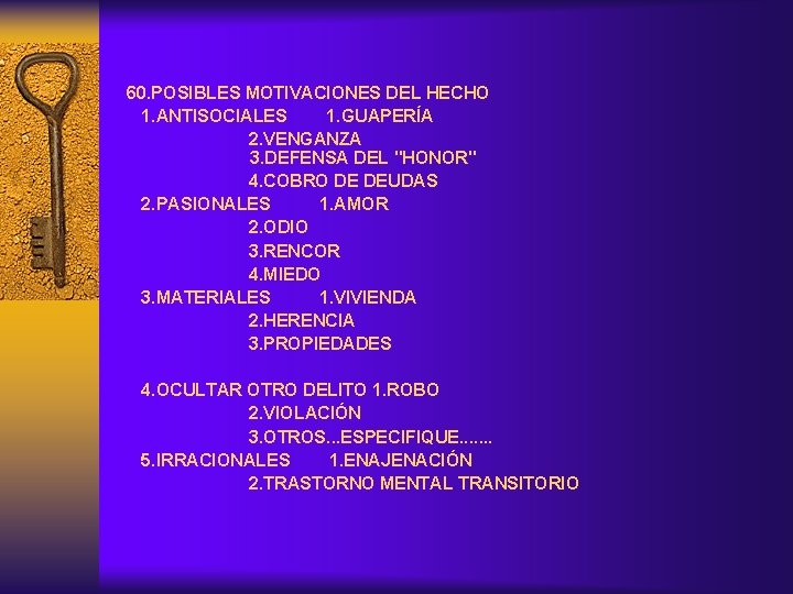 60. POSIBLES MOTIVACIONES DEL HECHO 1. ANTISOCIALES 1. GUAPERÍA 2. VENGANZA 3. DEFENSA DEL
