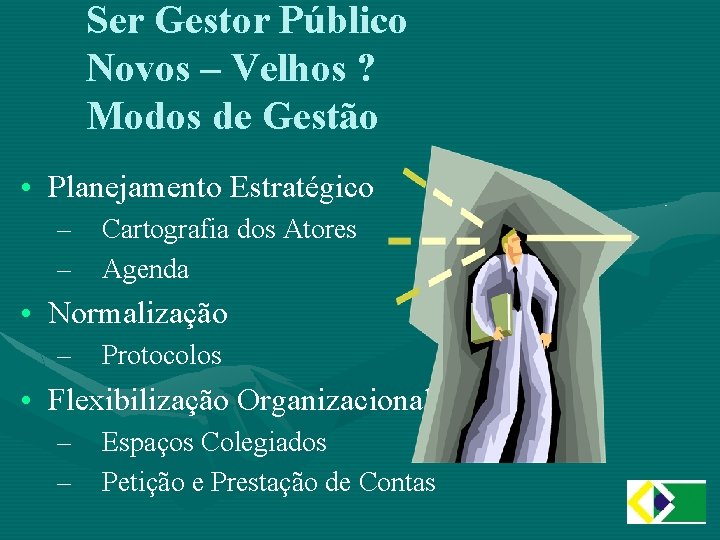 Ser Gestor Público Novos – Velhos ? Modos de Gestão • Planejamento Estratégico –